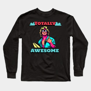 Totally Awesome 80s Surfer Dude Long Sleeve T-Shirt
